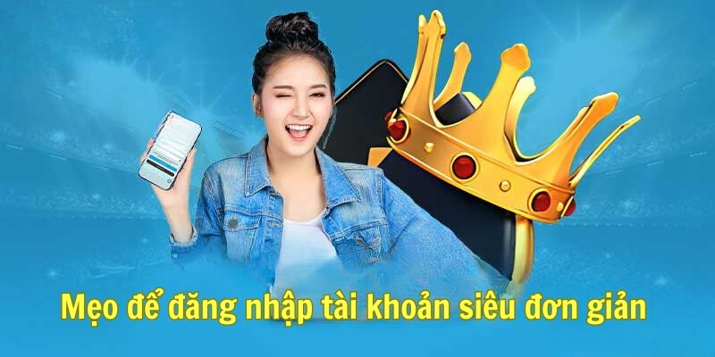 Mẹo để đăng nhập tài khoản siêu đơn giản 