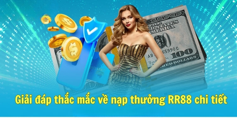 Giải đáp thắc mắc về nạp thưởng RR88 chi tiết 